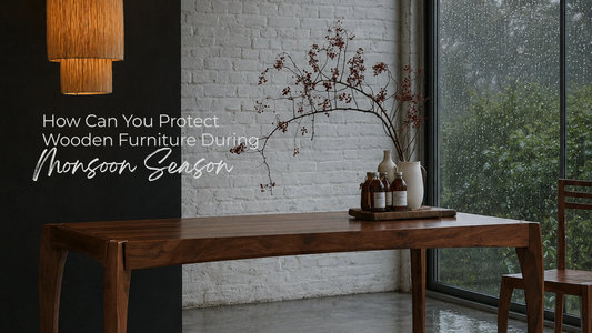 How Can You Protect Wooden Furniture During the Monsoon Season