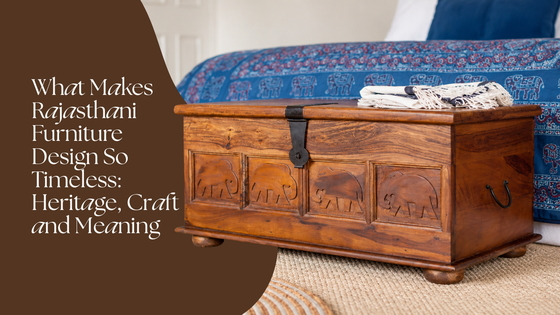 What Makes Rajasthani Furniture Design So Timeless: Heritage, Craft and Meaning
